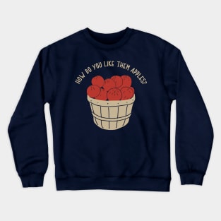 How Do You Like Them Apples? Crewneck Sweatshirt